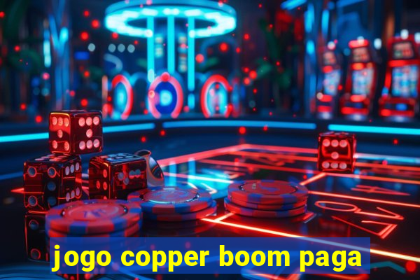 jogo copper boom paga